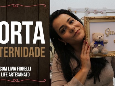 DIY | Faça Você Mesmo | Porta Maternidade | Livia Fiorelli | Life Artesanato