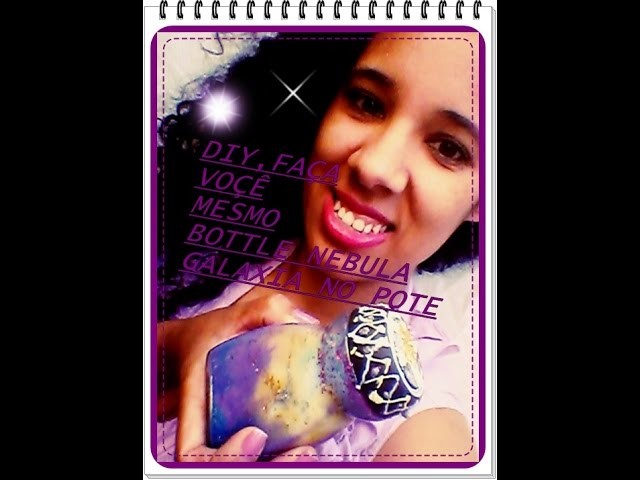 DIY FAÇA VOÇÊ MESMO BOTTLE NEBULA  (GALAXIA NO POTE)
