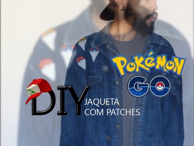 POKÉMON GO: DIY CUSTOMIZAÇÃO - JAQUETA COM PATCHES GASTANDO POUCO!!