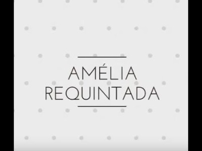 AMELIA REQUINTADA - ARTESANATO DIY ♥