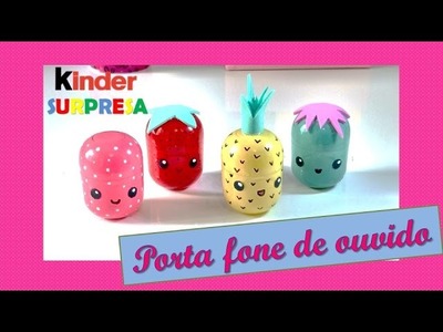 DIY Kinder Surpresa - Porta fone de ouvido - Kawaii