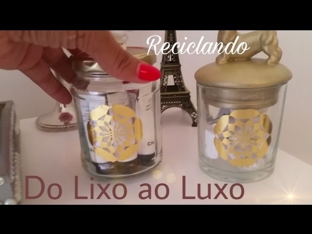 DIY- Reciclando Vidros (Potes) _ Do Lixo ao Luxo