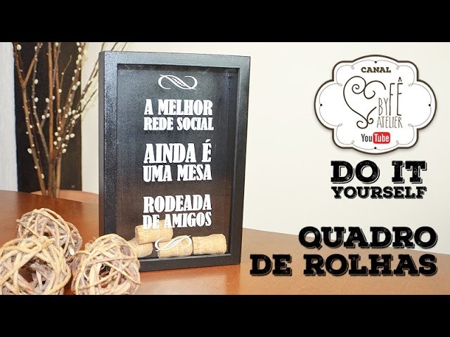 DIY ::: Quadro de Rolhas - By Fê Atelier