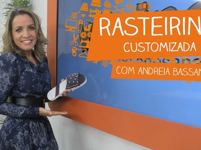 Rasteirinha Customizada com Andreia Bassan | Vitrine do Artesanato na TV