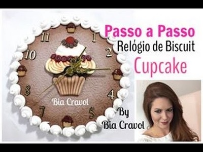 Relógio de Biscuit- Cupcake - Passo a Passo -  Bia Cravol - DIY
