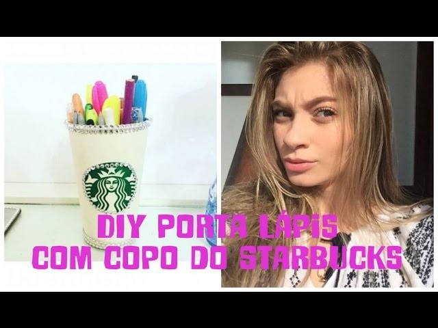 DIY Porta Lápis ou Trecos com copo do Starbucks