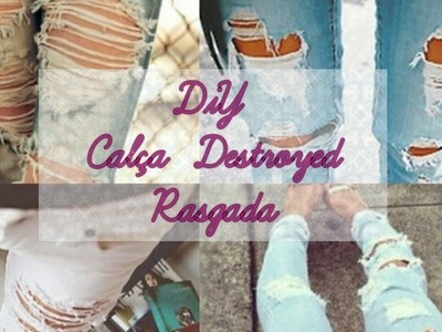 DIY CALÇA DESTROYED. RASGADA