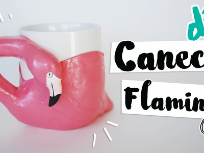 DIY: Caneca de Flamingo! por Isabelle Verona