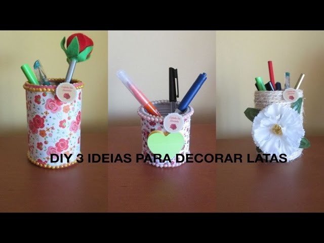 DIY 3 IDEIAS PARA DECORAR LATAS