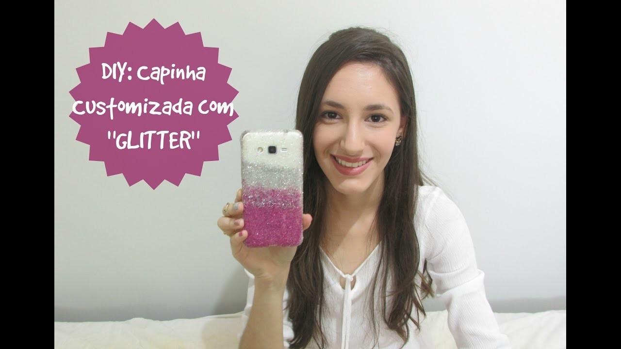 DIY: Capinha de Celular CUSTOMIZADA com GLITTER em Degradê.