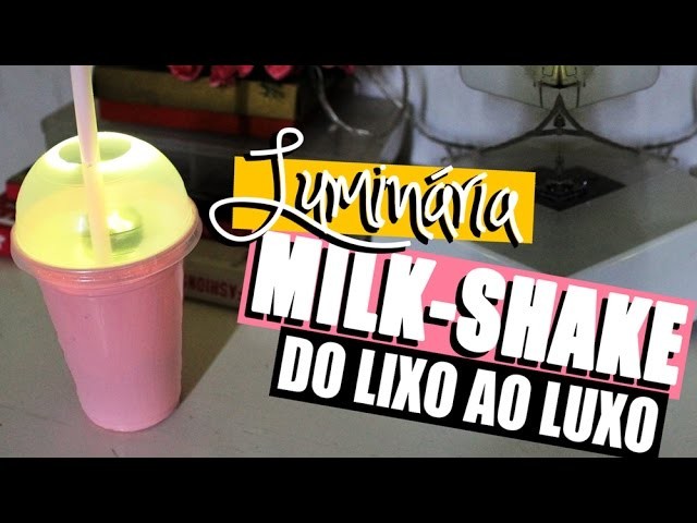 DIY: LUMINÁRIA DE COPO DE MILKSHAKE | DO LIXO AO LUXO - O Blog da Ka ♥
