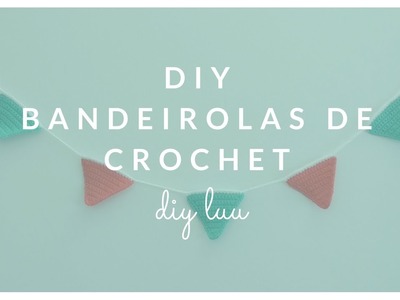 DIY Bandeirolas de Crochet | diyluu