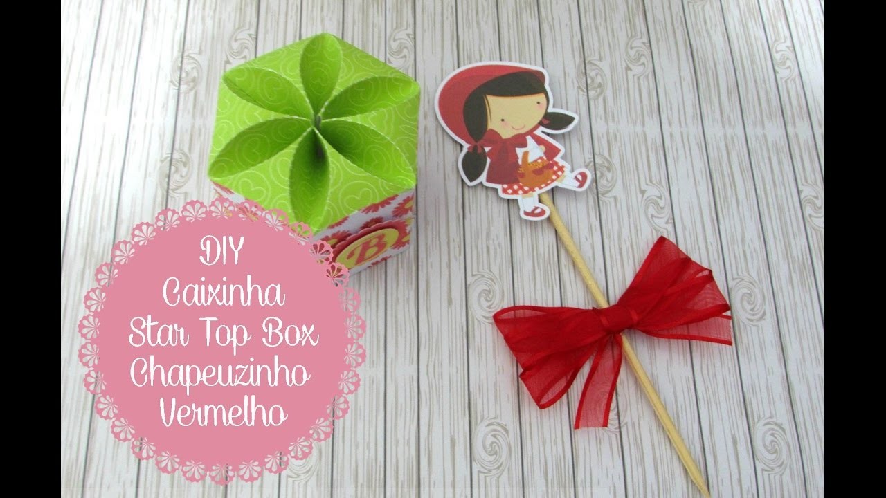 DIY - Caixinha Star Top Box Chapeuzinho Vermelho