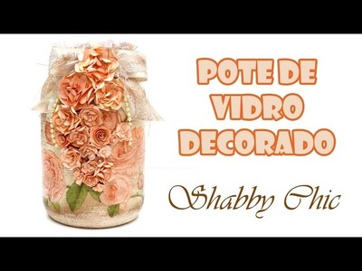 Pote de Vidro Reciclado e Decorado Shabby Chic ( ARTESANATO, DIY, RECICLAGEM )