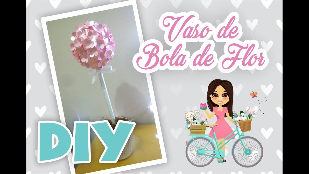 DIY - Como Fazer um Vaso com a bola de flor - Ligia Alcântara