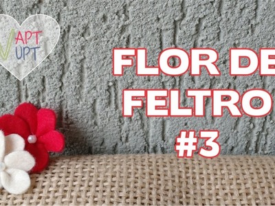 Flor de Feltro #3 - Passo a Passo - Vapt Vupt