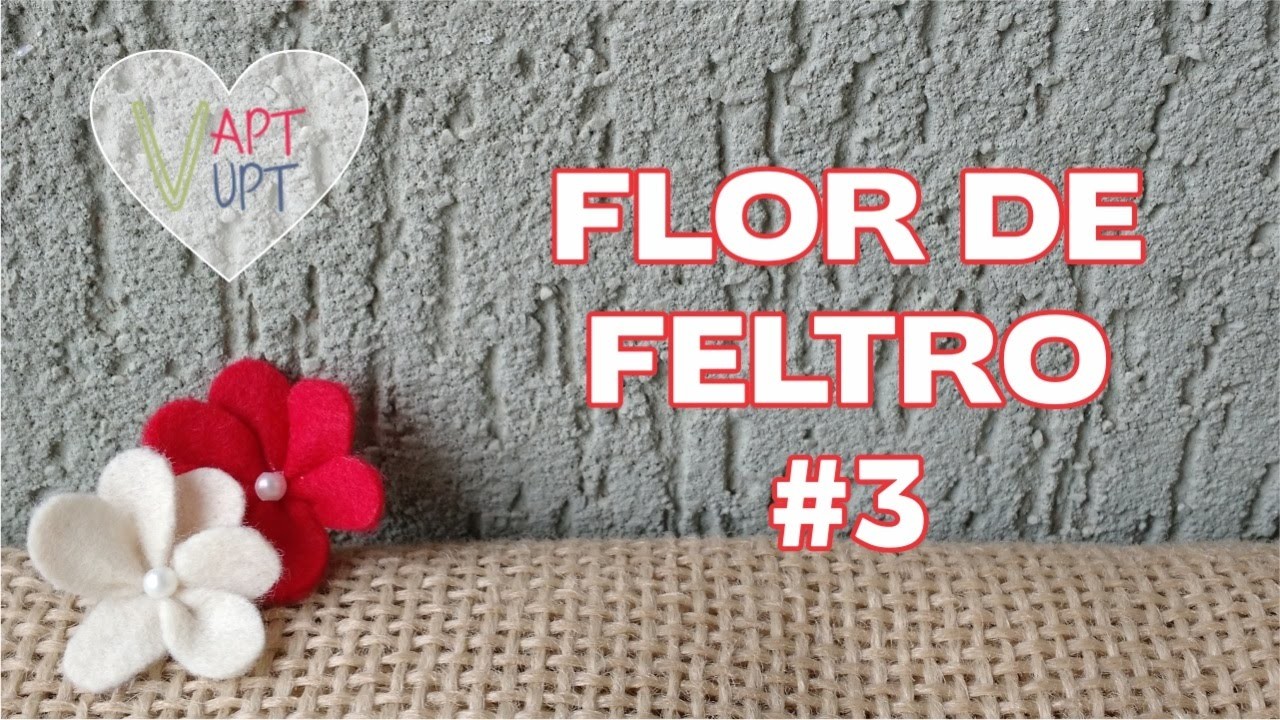 Flor de Feltro #3 - Passo a Passo - Vapt Vupt