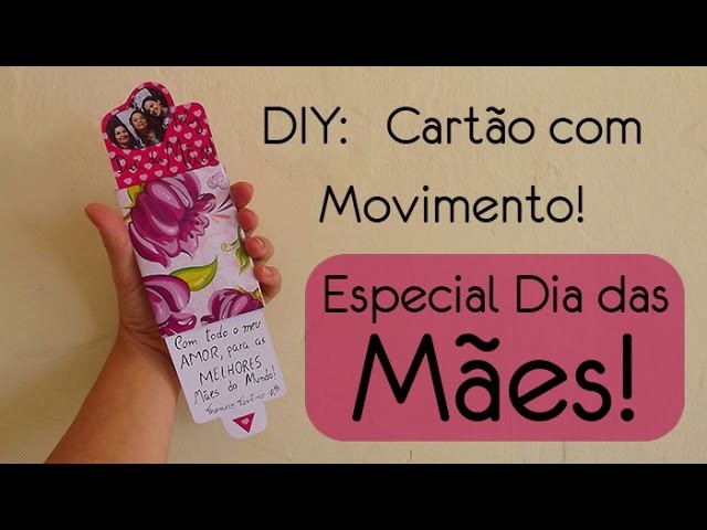 DIY: Cartão com movimento - Dia das Mães
