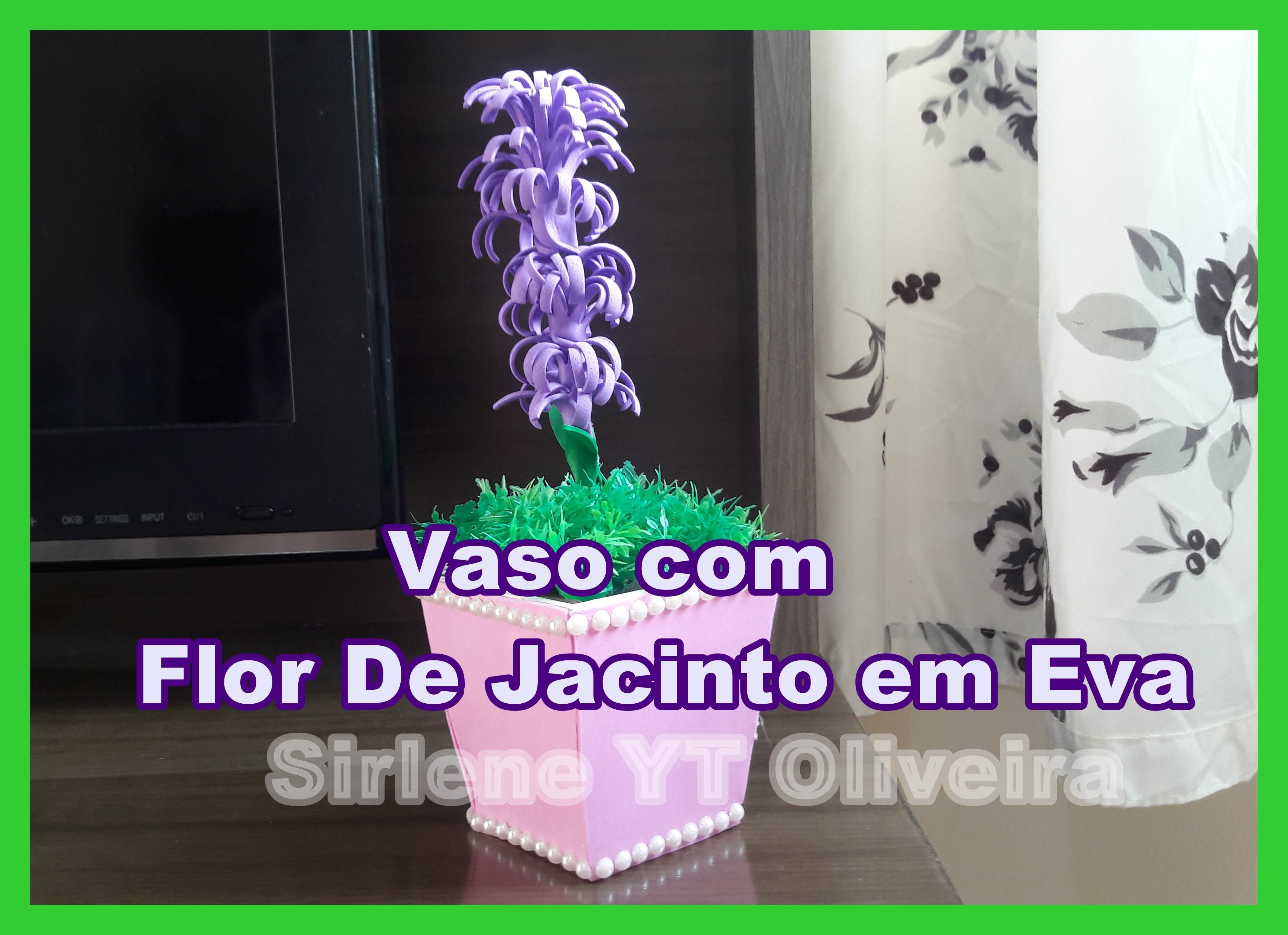 DIY : Vaso com Flor de Jacinto em EVA
