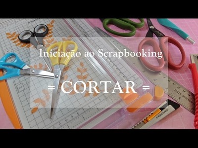 Iniciação ao Scrapbooking #3 - CORTAR