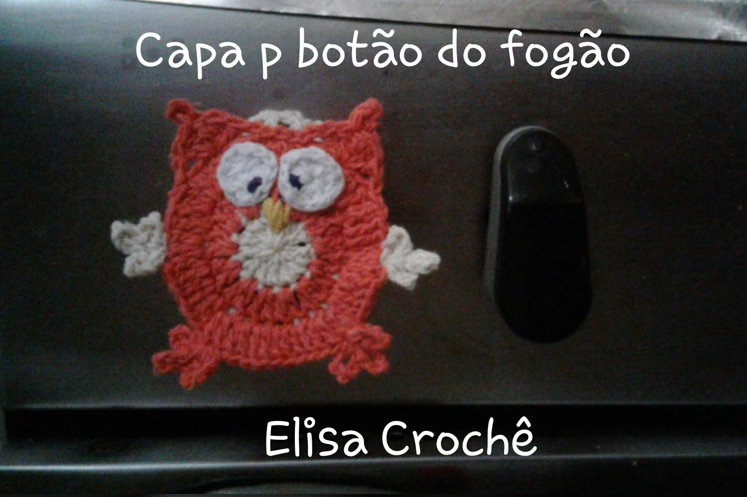 Versão destros:Capa para botão do fogão corujinha sapeca # Elisa Crochê