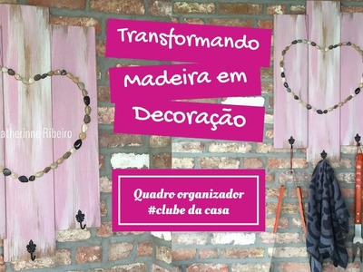 Quadro organizador- transformando madeira em decoração # Clubedacasa