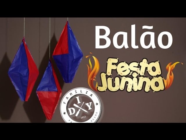 7 - DECORAÇÃO DE FESTA JUNINA - BALÃO TRADICIONAL - FAMÍLIA DIY