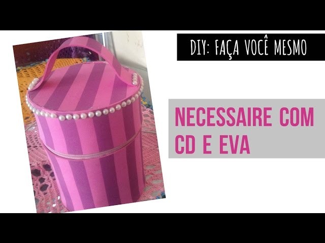 DIY - NECESSAIRE COM CD E EVA | Totalmente Jessica