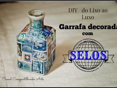 Do Lixo ao Luxo: GARRAFA DECORADA COM SELOS - Reciclagem - Vintage