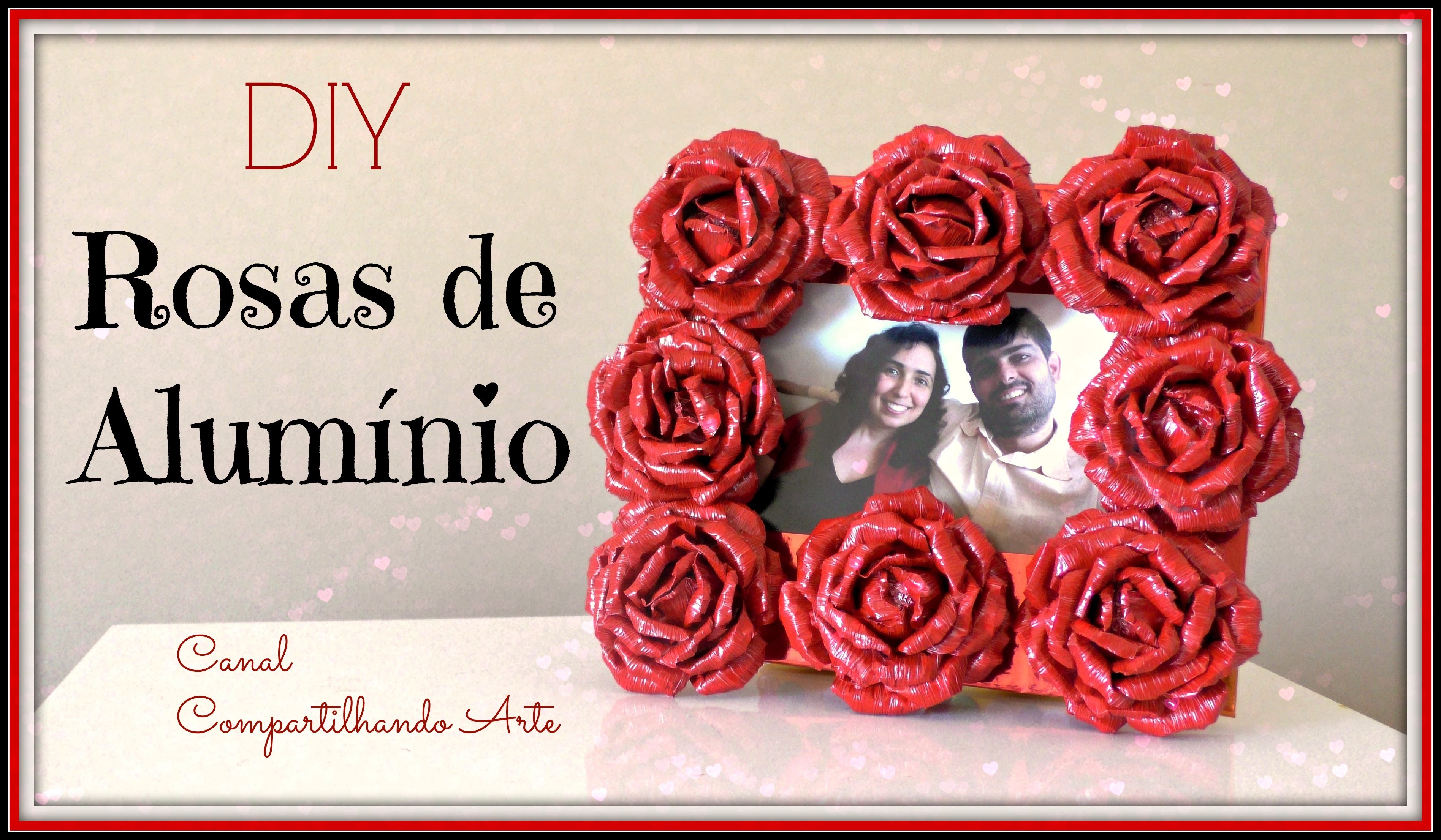 ROSAS DE ALUMÍNIO - Artesanato DIY - Presente  Dia dos Namorados - Compartilhando Arte
