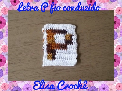 Letra P de crochê em fio conduzido # Elisa Crochê