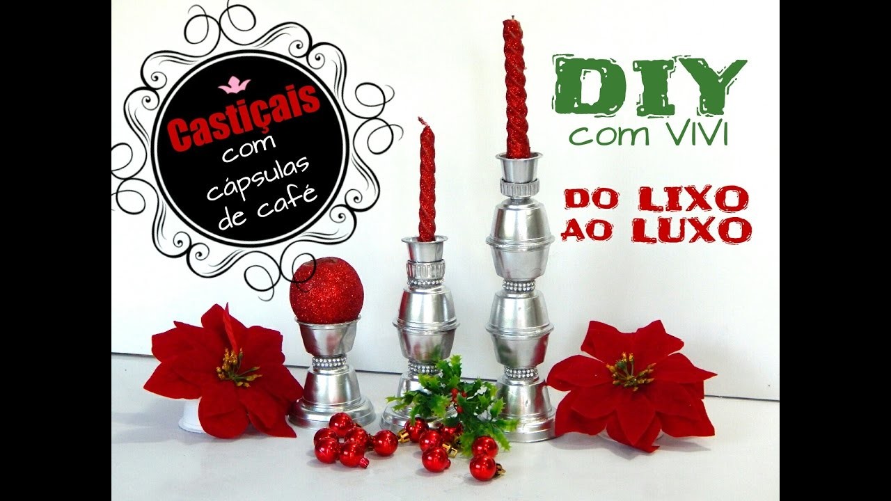 DIY ESPECIAL NATAL. do LIXO ao LUXO com cápsulas de café 1 - Castiçais para decorar neste Natal