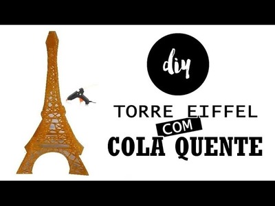 DIY TORRE EIFFEL FEITA COM COLA QUENTE