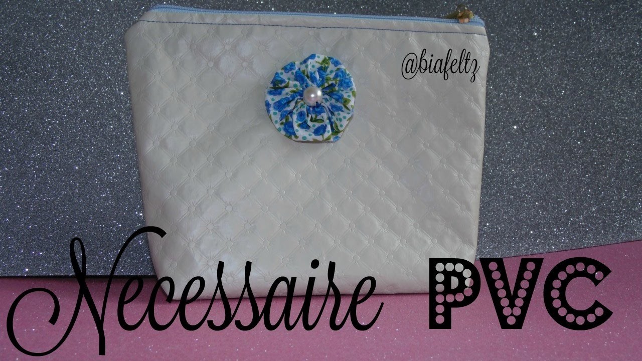 Necessaire PVC | Passo a Passo - Bia Feltz