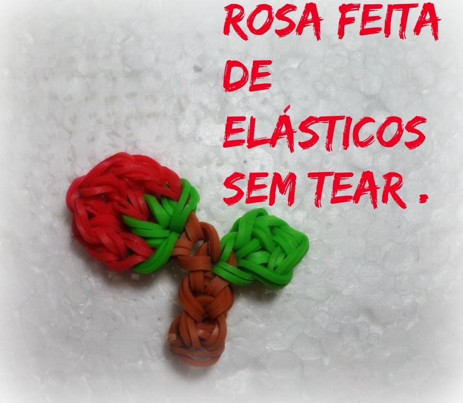 Rosa feita de elásticos sem tear. . 