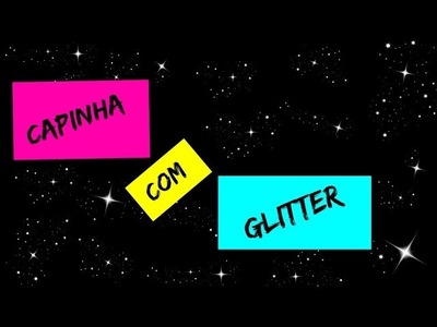 DIY- Capinha de glitter !!