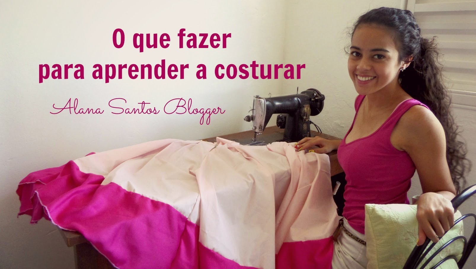 O que fazer para aprender a costurar Alana Santos Blogger