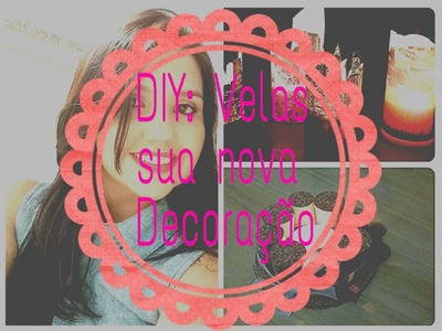 D.I.Y. - Velas, sua nova Decoração !