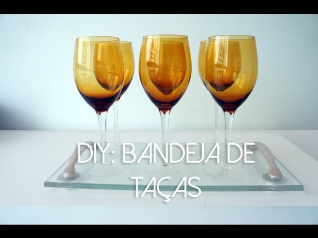 DIY: Bandeja de Taças