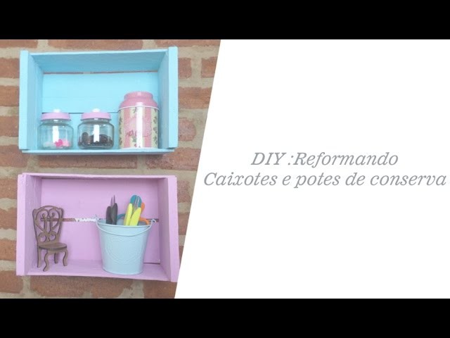 DIY: Reformando caixotes e potes de conserva (Reforma ateliê #2)