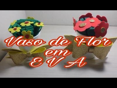 DIY Vaso de flores em E V A