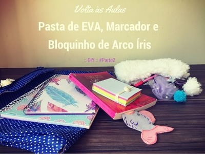 ::DIY:: Volta às Aulas - Pasta de EVA, Marcador e Bloquinho Arco Íris