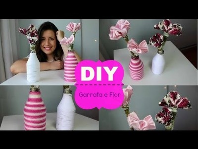 DIY: Garrafas decoradas e Flores de tecido | Faça Você Mesmo