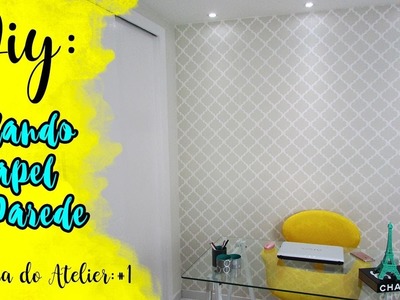 DIY: COMO INSTALAR PAPEL DE PAREDE - REFORMA DO ATELIER #1