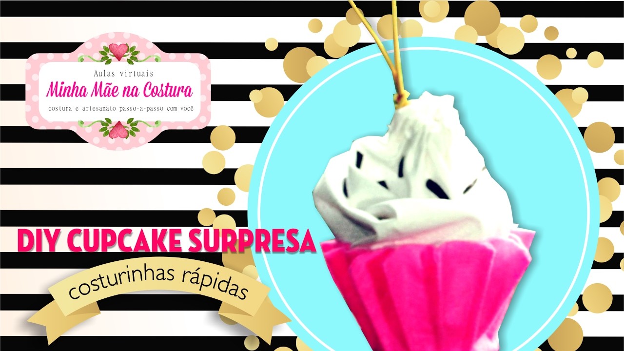DIY Cupcake Surpresa  | costurinhas rápidas | Minha Mãe na Costura