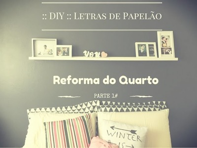 :: DIY :: Letras de Papelão - Reforma do Quarto - #Parte1