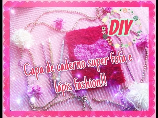 DIY. Faça você mesmo: Capa de caderno super fofa e lápis fashion.#ESPECIAL DE FÉRIAS!!