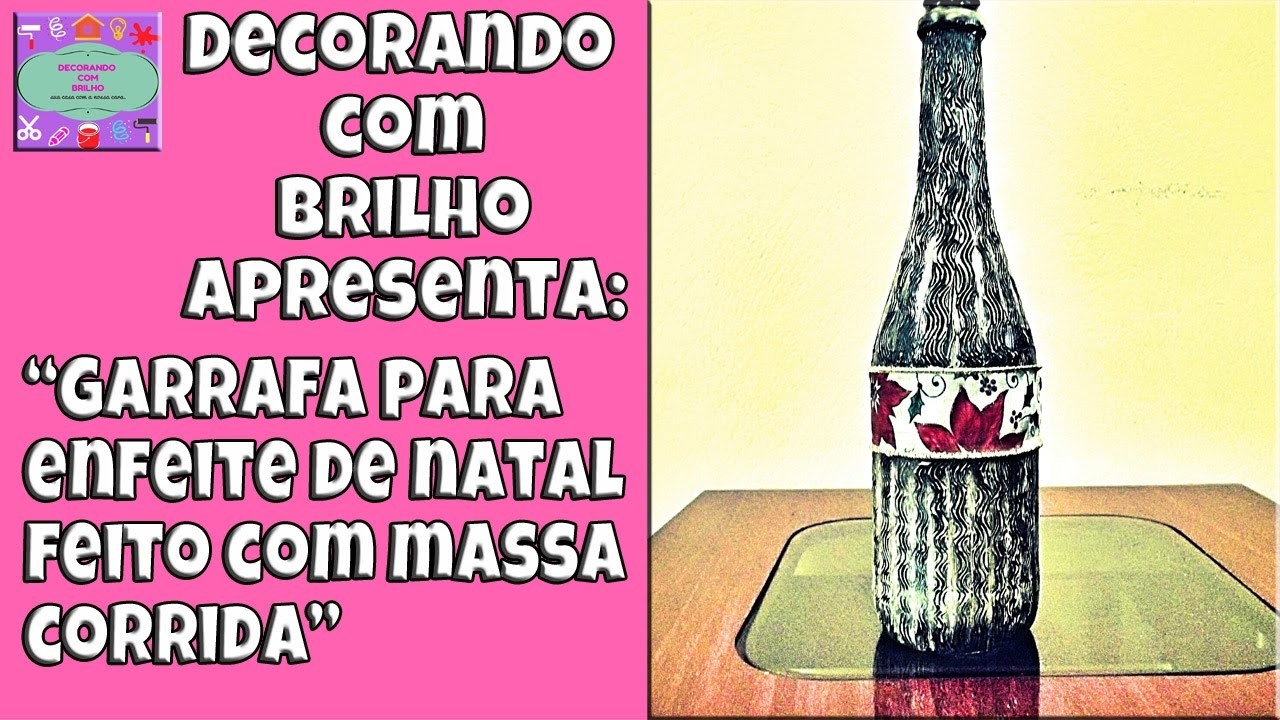 DIY | GARRAFA DECORADA para o NATAL com MASSA CORRIDA - Decorando Com Brilho
