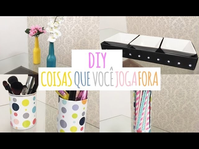 DIY - COISAS QUE VOCÊ JOGA FORA