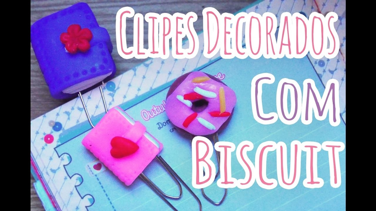 DIY-Faça Você Mesmo - Clipes Decorados para Planners com Biscuit